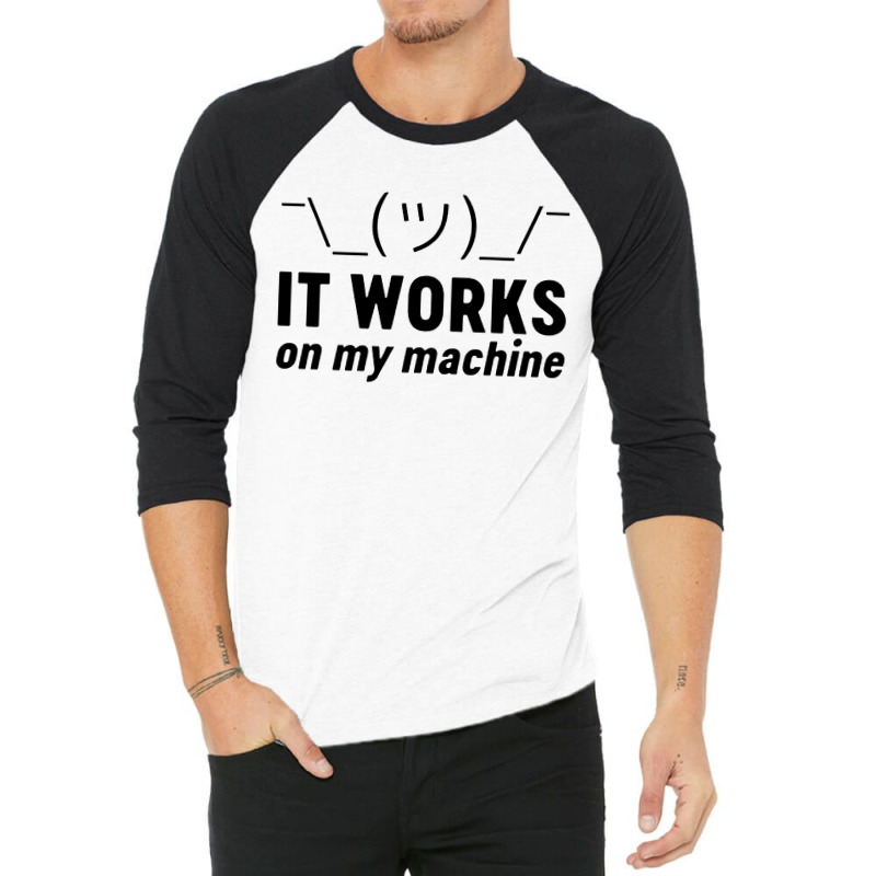 It Works On My Machine 3/4 Sleeve Shirt | Artistshot