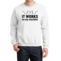 It Works On My Machine Crewneck Sweatshirt | Artistshot