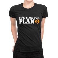 It's Time For Plan B Ladies Fitted T-shirt | Artistshot