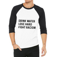 Drink Water 3/4 Sleeve Shirt | Artistshot