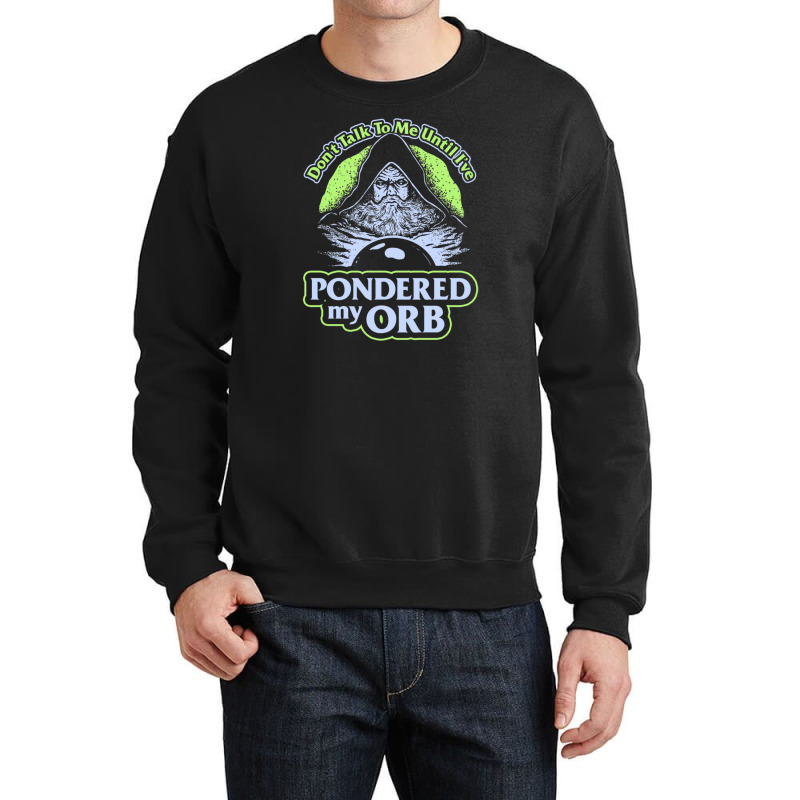 Don't Talk To Me Until I've Pondered By Orb Crewneck Sweatshirt | Artistshot