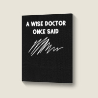 A Wise Doctor Once Said Funny Doctor Jokes For Fans Portrait Canvas Print | Artistshot