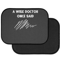 A Wise Doctor Once Said Funny Doctor Jokes For Fans Rear Car Mat | Artistshot