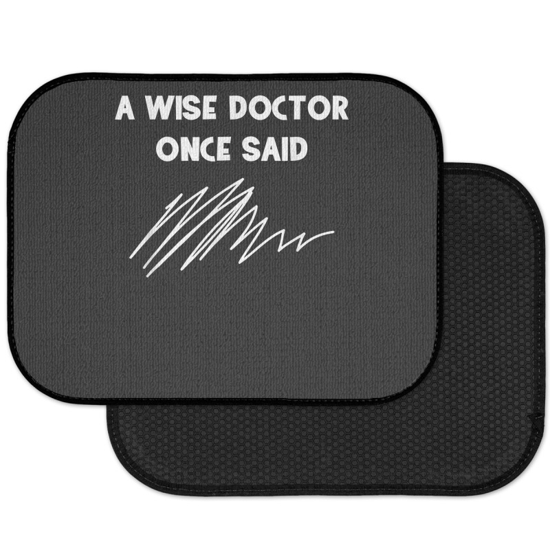 A Wise Doctor Once Said Funny Doctor Jokes For Fans Rear Car Mat | Artistshot