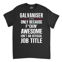 Gift For F Ckin' Awesome Galvaniser Classic T-shirt | Artistshot