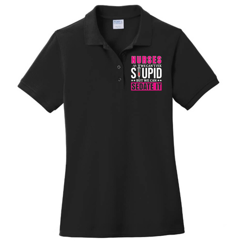 Nurses We Can't Fix Stupid But We Can Sedate It, Funny Nurse Pullover Ladies Polo Shirt by pytudaetysy | Artistshot