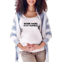 Work Hard Stay Humble Maternity Scoop Neck T-shirt | Artistshot