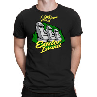 I Lost My Head On Easter Island T-shirt | Artistshot