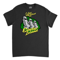 I Lost My Head On Easter Island Classic T-shirt | Artistshot