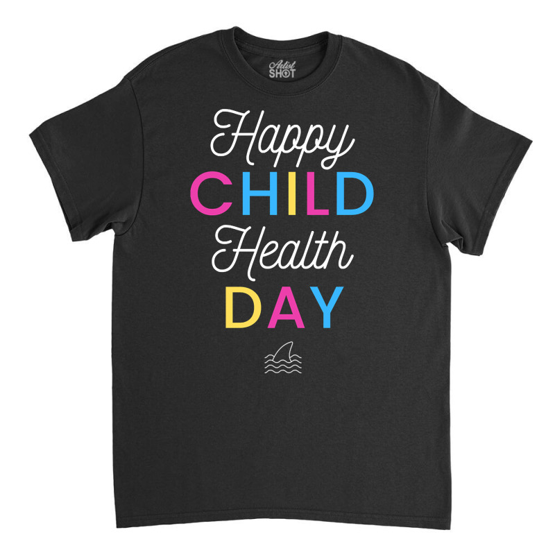 Happy Child Health Day Classic T-shirt by poppyallen | Artistshot