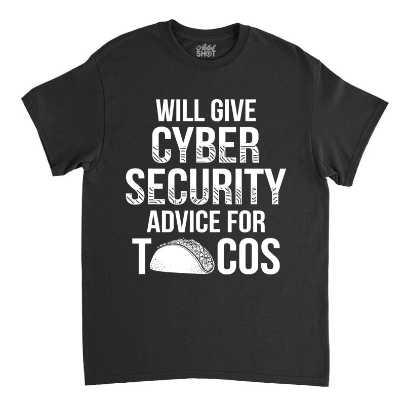 Cybersecurity It Analyst Tacos Certified Tech Security Classic T-shirt by EricWade | Artistshot