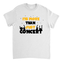 It's More Than Just Concert Classic T-shirt | Artistshot