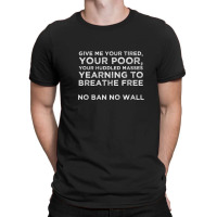 Anti Trump Wall Give Me Your Tired T-shirt | Artistshot