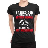 I Ask God To Make Me Better Woman He Sent Me My Husband Ladies Fitted T-shirt | Artistshot