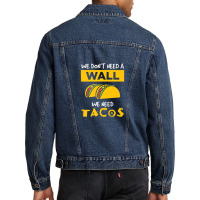 Anti Trump Wall We Need Tacos Men Denim Jacket | Artistshot