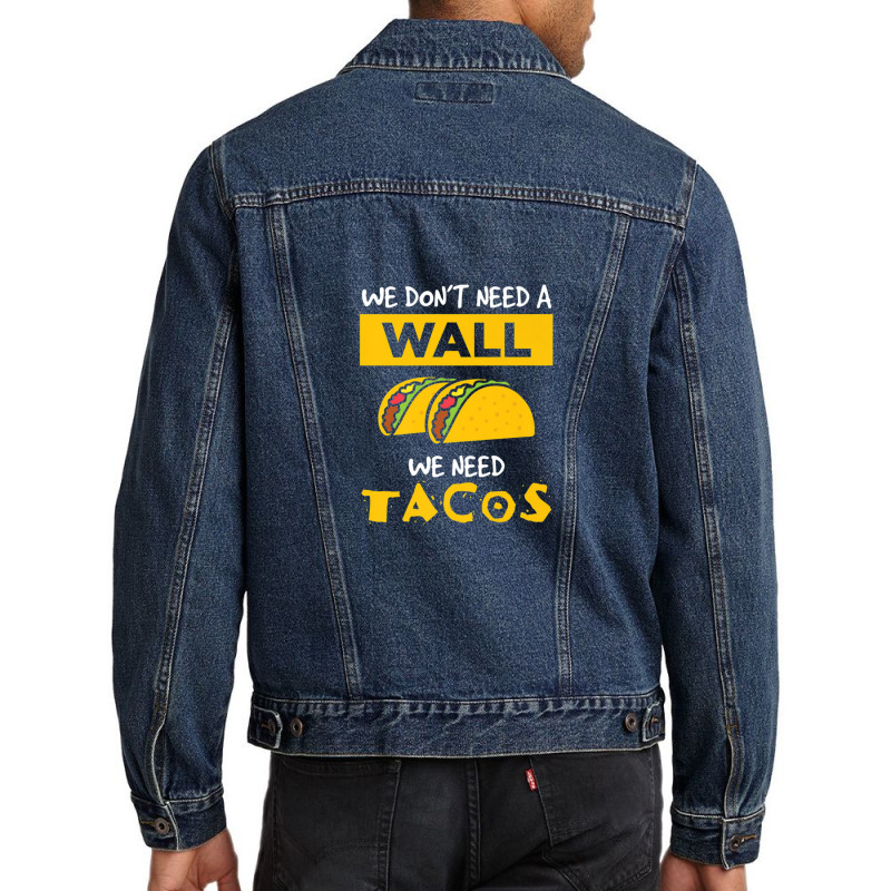 Anti Trump Wall We Need Tacos Men Denim Jacket | Artistshot