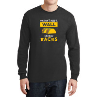 Anti Trump Wall We Need Tacos Long Sleeve Shirts | Artistshot