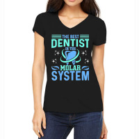 The Best Dentist In The Molar System Funny Dentist Dental Women's V-neck T-shirt | Artistshot