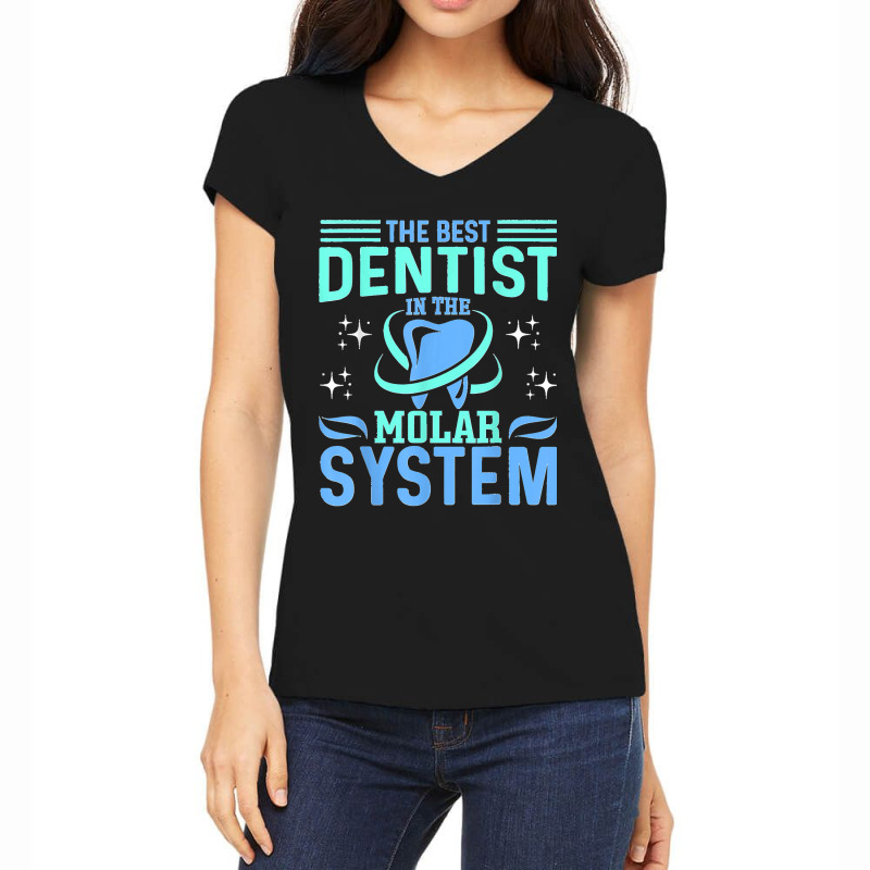 The Best Dentist In The Molar System Funny Dentist Dental Women's V-Neck T-Shirt by STACYSCHUDEL | Artistshot