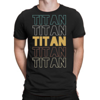 Titan Titan Titan Titan Titan T-shirt | Artistshot