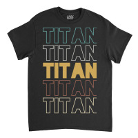 Titan Titan Titan Titan Titan Classic T-shirt | Artistshot