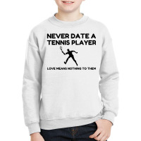 Never Date A Tennis Player Youth Sweatshirt | Artistshot