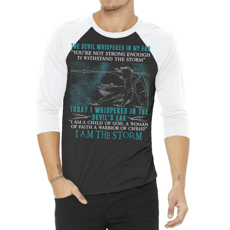 I Am A Child Of God   A Warrior Of Christ   I Am The Storm T Shirt 3/4 Sleeve Shirt | Artistshot