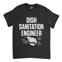 Dishwasher Sanitation Engineer Funny Dishwashing Gift For Fans Classic T-shirt | Artistshot