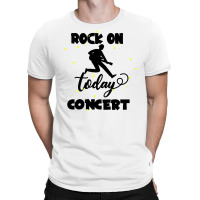 Rock On Today T-shirt | Artistshot