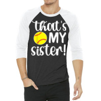 That's My Sister  Softball Sister Softball Brother T Shirt 3/4 Sleeve Shirt | Artistshot