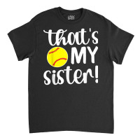 That's My Sister  Softball Sister Softball Brother T Shirt Classic T-shirt | Artistshot