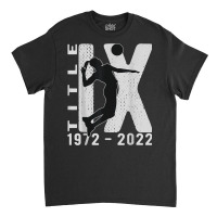 Title Ix 50th Anniversary Us Education Amendments Volleyball T Shirt Classic T-shirt | Artistshot