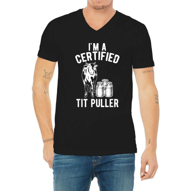 I_m A Certified Tit Puller Funny Dairy Cow Farmer Gift For Fans V-neck Tee | Artistshot