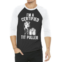 I_m A Certified Tit Puller Funny Dairy Cow Farmer Gift For Fans 3/4 Sleeve Shirt | Artistshot