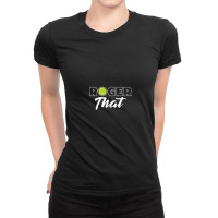 Roger That Tennis Champ,roger Federer Ladies Fitted T-shirt | Artistshot