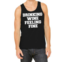 Drinking Wine Feeling Fine T Shirt Tank Top | Artistshot