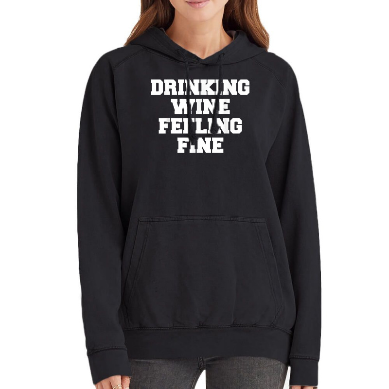 Drinking Wine Feeling Fine T Shirt Vintage Hoodie | Artistshot