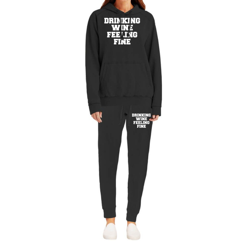 Drinking Wine Feeling Fine T Shirt Hoodie & Jogger Set | Artistshot