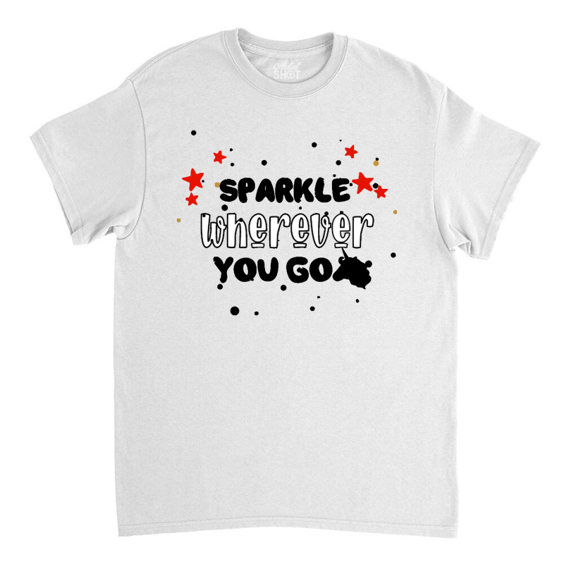 Sparkle  Wherever You Go Classic T-shirt by haydar | Artistshot