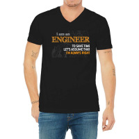 I Am An Engineer To Save Time I_m Always Right Funny Gift For Fans V-neck Tee | Artistshot