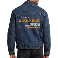 I Am An Engineer To Save Time I_m Always Right Funny Gift For Fans Men Denim Jacket | Artistshot