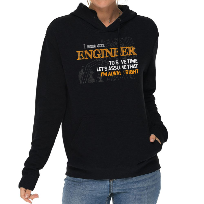 I Am An Engineer To Save Time I_m Always Right Funny Gift For Fans Lightweight Hoodie by SonjaBogenschutz | Artistshot