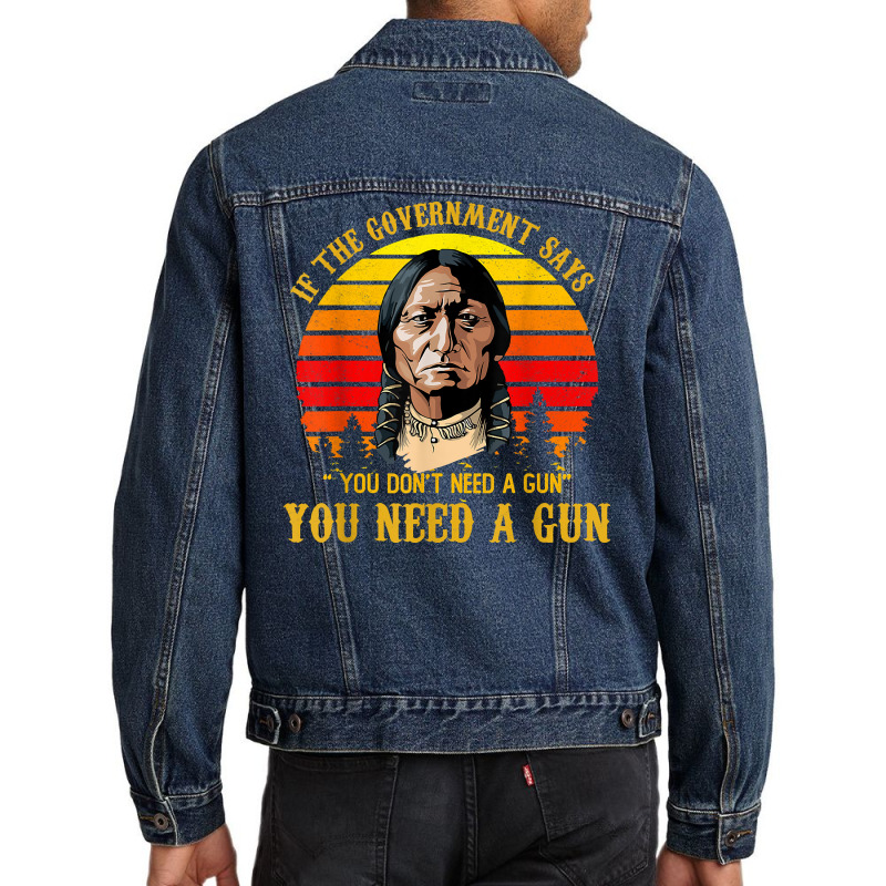 You Need A Gun Sitting Bull Shirt Pro 2nd Amendment T Shirt Men Denim Jacket | Artistshot