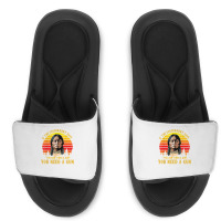 You Need A Gun Sitting Bull Shirt Pro 2nd Amendment T Shirt Slide Sandal | Artistshot