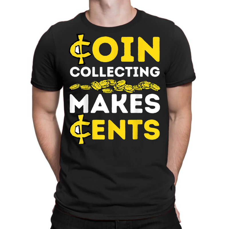 Coin Collecting Coins Collectors , Numismatics , Numismatist T Shirt T-Shirt by nealegmruland1 | Artistshot