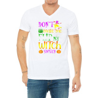 Don't Make Me Flip My Witch Switch Halloween Girl And Woman T Shirt V-neck Tee | Artistshot