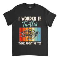 I Wonder If Turtles Think About Me Too Funny Sea Turtle Classic T-shirt | Artistshot