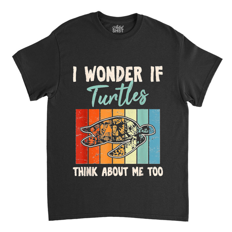 I Wonder If Turtles Think About Me Too Funny Sea Turtle Classic T-shirt | Artistshot