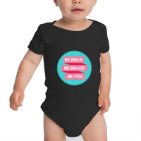 Be Bold Be Brave Be You   Inspirational Baby Bodysuit | Artistshot