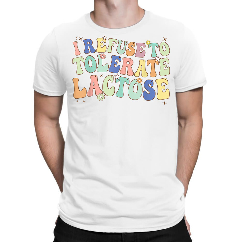 Groovy I Refuse To Tolerate Lactose Retro Daisy Flowers T Shirt T-shirt | Artistshot